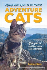 Adventure Cats : Living Nine Lives to the Fullest - Laura J. Moss