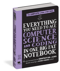 Everything You Need to Ace Computer Science and Coding UK : Big Fat Notebooks - Workman Publishing