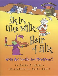 Skin Like Milk, Hair of Silk : What are Similes and Metaphors - Words are CATegorical - Brian P. Cleary