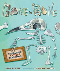 Bone by Bone : Comparing Animal Skeletons - Sara Levine