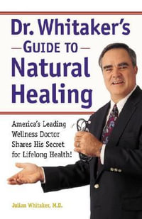 Dr. Whitaker's Guide to Natural Healing : America's Leading Wellness Doctor Shares His Secrets for Lifelong Health! - Michael T. Murray