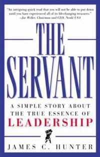 The Servant: A Simple Story About The True Essence Of Leadership - James C. Hunter