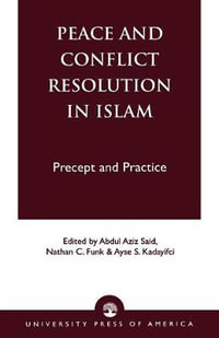 Peace and Conflict Resolution in Islam : Precept and Practice - Abdul Aziz Said