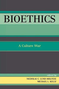 Bioethics : A Culture War - Nicholas C. Lund-Molfese