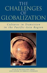 The Challenges of Globalization : Cultures in Transition in the Pacific-Asia Region - Lan-Hung Nora Chiang