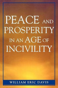 Peace and Prosperity in an Age of Incivility - William Eric Davis