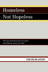 Homeless Not Hopeless : The Survival Networks of Latino and African American Men - Edna Molina-Jackson