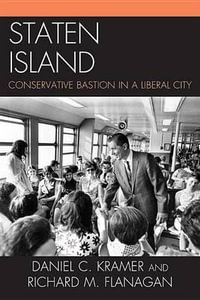 Staten Island : Conservative Bastion in a Liberal City - Daniel C. Kramer