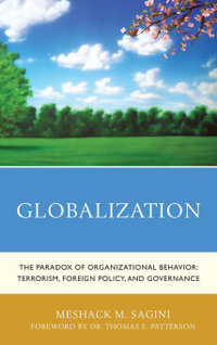 Globalization : The Paradox of Organizational Behavior: Terrorism, Foreign Policy, and Governance - Meshack M. Sagini