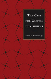 The Case for Capital Punishment - Alfred B. Heilbrun Jr.