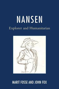 Nansen : Explorer and Humanitarian - Marit Fosse