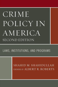 Crime Policy in America : Laws, Institutions, and Programs - Shahid M. Shahidullah