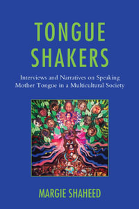Tongue Shakers : Interviews and Narratives on Speaking Mother Tongue in a Multicultural Society - Margie Shaheed