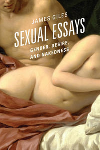 Sexual Essays : Gender, Desire, and Nakedness - James Giles