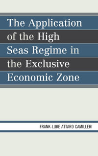 The Application of the High Seas Regime in the Exclusive Economic Zone - Frank-Luke Matthew Attard Camilleri