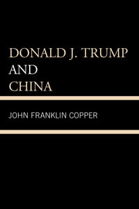 Donald J. Trump and China - John F. Copper