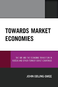 Towards Market Economies : The IMF and the Economic Transition in Russia and Other Former Soviet Co - John Odling-Smee