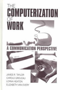 The Computerization of Work : A Communication Perspective - James R. Taylor