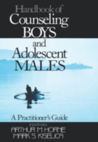 Handbook of Counseling Boys and Adolescent Males : A Practitioner's Guide - Mark S. Kiselica