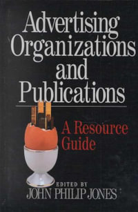 Advertising Organizations and Publications : A Resource Guide - John Philip Jones