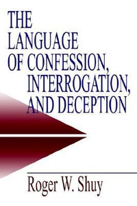 The Language of Confession, Interrogation, and Deception : Empirical Linguistics - Roger W. Shuy