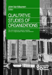 Qualitative Studies of Organizations : The Administrative Science Quarterly Organizational Theory and Behavior - John Van Maanen