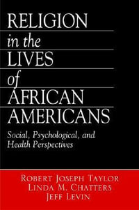 Religion in the Lives of African Americans : Social, Psychological, and Health Perspectives - Robert Joseph Taylor