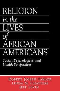 Religion in the Lives of African Americans : Social, Psychological, and Health Perspectives - Robert Joseph Taylor