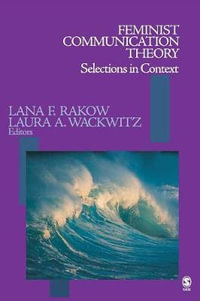 Feminist Communication Theory : Selections in Context - Lana F. Rakow