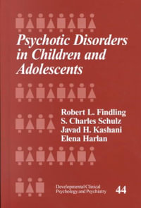 Psychotic Disorders in Children and Adolescents : DEVELOPMENTAL CLINICAL PSYCHOLOGY AND PSYCHIATRY - Robert L. Findling