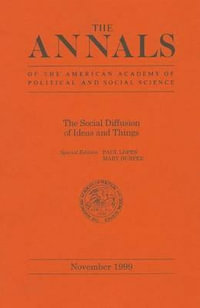 The Social Diffusion of Ideas and Things : The ANNALS of the American Academy of Political and Social Science Series - Paul Lopes