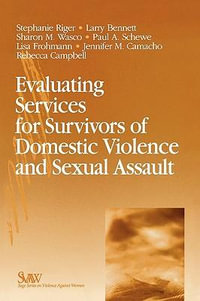 Evaluating Services for Survivors of Domestic Violence and Sexual Assault : SAGE Series on Violence against Women - Stephanie Riger