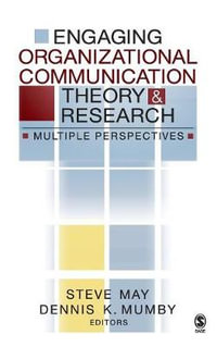 Engaging Organizational Communication Theory and Research : Multiple Perspectives - Steve May