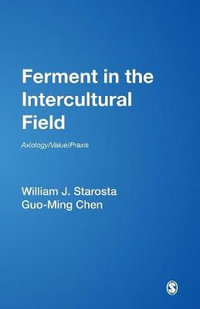 Ferment in the Intercultural Field : Axiology/Value/Praxis - William J. Starosta