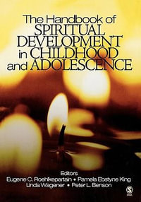 The Handbook of Spiritual Development in Childhood and Adolescence : The Sage Program on Applied Developmental Science - Eugene C. Roehlkepartain