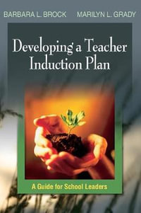 Developing a Teacher Induction Plan : A Guide for School Leaders - Barbara L. Brock