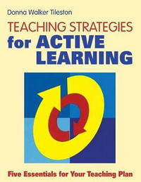 Teaching Strategies for Active Learning : Five Essentials for Your Teaching Plan - Donna E. Walker Tileston