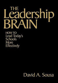 The Leadership Brain : How to Lead Today's Schools More Effectively - David A. Sousa