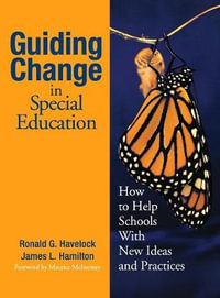 Guiding Change in Special Education : How to Help Schools With New Ideas and Practices - Ronald G. Havelock