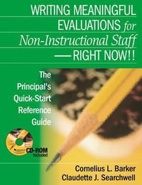 Writing Meaningful Evaluations for Non-Instructional Staff - Right Now!! : The Principal's Quick-Start Reference Guide - Cornelius L. Barker