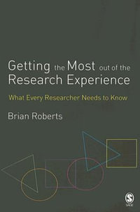 Getting the Most Out of the Research Experience : What Every Researcher Needs to Know - Brian E. Roberts