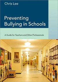 Preventing Bullying in Schools : A Guide for Teachers and Other Professionals - Chris Lee