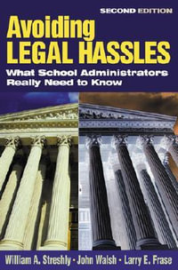 Avoiding Legal Hassles : What School Administrators Really Need to Know - William A. Streshly