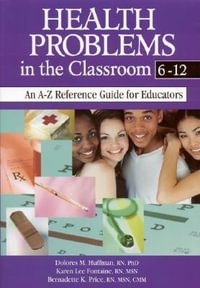 Health Problems in the Classroom 6-12 : An A-Z Reference Guide for Educators - Dolores M. Huffman