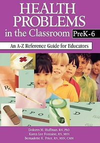 Health Problems in the Classroom PreK-6 : An A-Z Reference Guide for Educators - Dolores M. Huffman