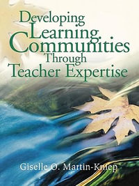 Developing Learning Communities Through Teacher Expertise : 1-Off Ser. - Giselle O. Martin-Kniep