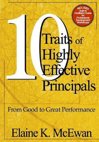 Ten Traits of Highly Effective Principals : From Good to Great Performance - Elaine K. McEwan-Adkins