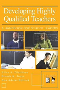 Developing Highly Qualified Teachers : A Handbook for School Leaders - Allan A. Glatthorn