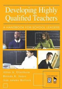 Developing Highly Qualified Teachers : A Handbook for School Leaders - Allan A. Glatthorn