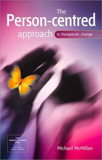 The Person-Centred Approach to Therapeutic Change : Therapeutic Change Series - Michael McMillan